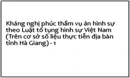 Kháng nghị phúc thẩm vụ án hình sự theo Luật tố tụng hình sự Việt Nam (Trên cơ sở số liệu thực tiễn địa bàn tỉnh Hà Giang) - 1