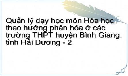 Quản lý dạy học môn Hóa học theo hướng phân hóa ở các trường THPT huyện Bình Giang, tỉnh Hải Dương - 2