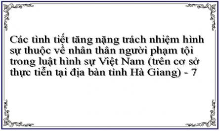 Các tình tiết tăng nặng trách nhiệm hình sự thuộc về nhân thân người phạm tội trong luật hình sự Việt Nam (trên cơ sở thực tiễn tại địa bàn tỉnh Hà Giang) - 7
