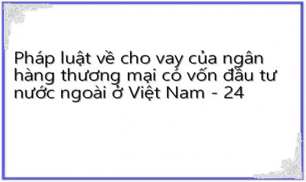 Pháp luật về cho vay của ngân hàng thương mại có vốn đầu tư nước ngoài ở Việt Nam - 24