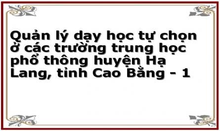 Quản lý dạy học tự chọn ở các trường trung học phổ thông huyện Hạ Lang, tỉnh Cao Bằng - 1