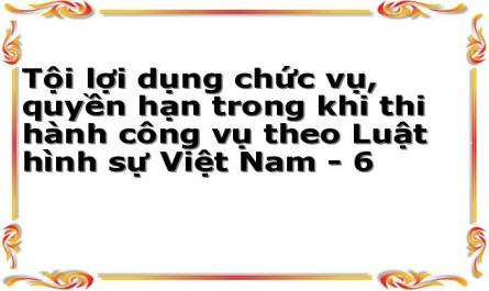 Tội lợi dụng chức vụ, quyền hạn trong khi thi hành công vụ theo Luật hình sự Việt Nam - 6
