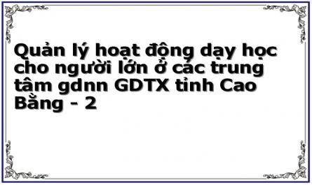 Quản lý hoạt động dạy học cho người lớn ở các trung tâm gdnn GDTX tỉnh Cao Bằng - 2