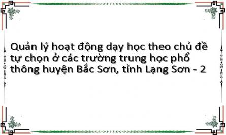 Quản lý hoạt động dạy học theo chủ đề tự chọn ở các trường trung học phổ thông huyện Bắc Sơn, tỉnh Lạng Sơn - 2