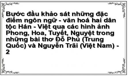 Bước đầu khảo sát những đặc điểm ngôn ngữ - văn hoá hai dân tộc Hán - Việt qua các hình ảnh Phong, Hoa, Tuyết, Nguyệt trong những bài thơ Đỗ Phủ (Trung Quốc) và Nguyễn Trãi (Việt Nam) - 2