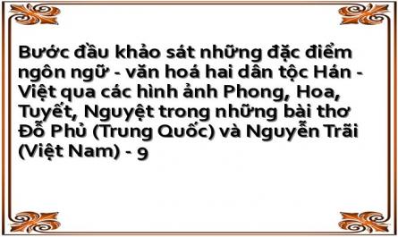 Bước đầu khảo sát những đặc điểm ngôn ngữ - văn hoá hai dân tộc Hán - Việt qua các hình ảnh Phong, Hoa, Tuyết, Nguyệt trong những bài thơ Đỗ Phủ (Trung Quốc) và Nguyễn Trãi (Việt Nam) - 9