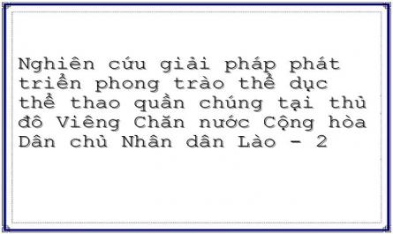 Nghiên cứu giải pháp phát triển phong trào thể dục thể thao quần chúng tại thủ đô Viêng Chăn nước Cộng hòa Dân chủ Nhân dân Lào - 2