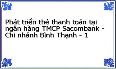 Phát triển thẻ thanh toán tại ngân hàng TMCP Sacombank - Chi nhánh Bình Thạnh - 1