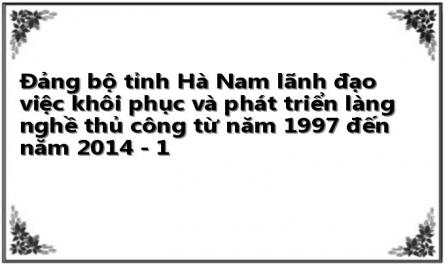 Đảng bộ tỉnh Hà Nam lãnh đạo việc khôi phục và phát triển làng nghề thủ công từ năm 1997 đến năm 2014 - 1