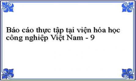 Báo cáo thực tập tại viện hóa học công nghiệp Việt Nam - 9