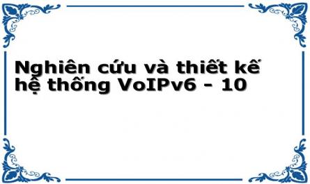 Nghiên cứu và thiết kế hệ thống VoIPv6 - 10