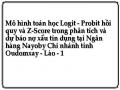 Mô hình toán học Logit - Probit hồi quy và Z-Score trong phân tích và dự báo nợ xấu tín dụng tại Ngân hàng Nayoby Chi nhánh tỉnh Oudomxay - Lào