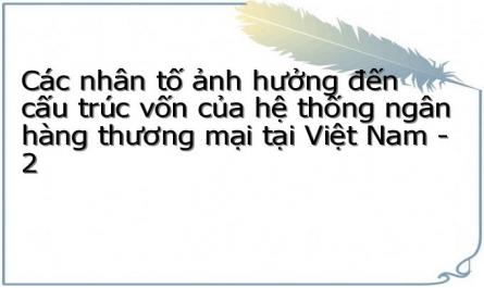 Các nhân tố ảnh hưởng đến cấu trúc vốn của hệ thống ngân hàng thương mại tại Việt Nam - 2