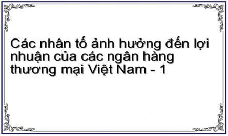 Các nhân tố ảnh hưởng đến lợi nhuận của các ngân hàng thương mại Việt Nam - 1