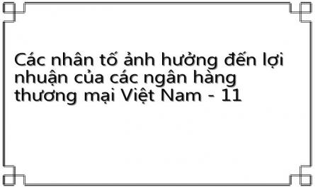 Các nhân tố ảnh hưởng đến lợi nhuận của các ngân hàng thương mại Việt Nam - 11