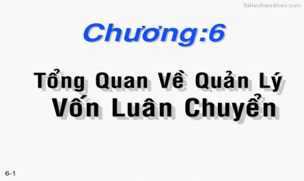 Bài giảng Chương 6: Tổng quan về quản lý vốn luân chuyển - TS. Nguyễn Văn Thuận - 1