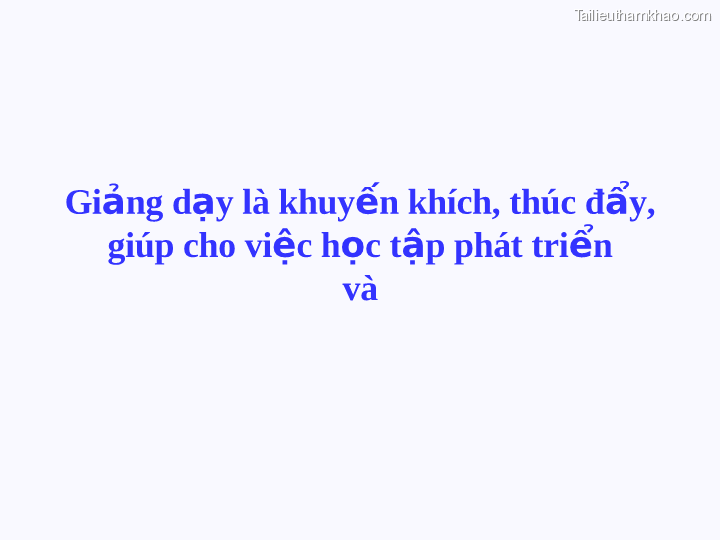 Giảng Dạy Là Khuyến Khích Thúc Đẩy Giúp Cho Việc Học Tập Phát