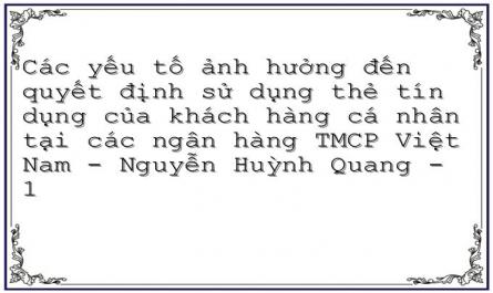 Các yếu tố ảnh hưởng đến quyết định sử dụng thẻ tín dụng của khách hàng cá nhân tại các ngân hàng TMCP Việt Nam - Nguyễn Huỳnh Quang - 1