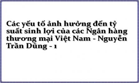 Các yếu tố ảnh hưởng đến tỷ suất sinh lợi của các Ngân hàng thương mại Việt Nam - Nguyễn Trần Dũng - 1