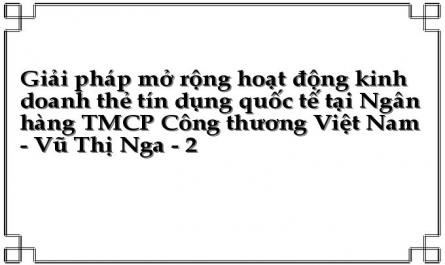 Giải pháp mở rộng hoạt động kinh doanh thẻ tín dụng quốc tế tại Ngân hàng TMCP Công thương Việt Nam - Vũ Thị Nga - 2