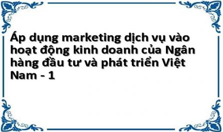 Áp dụng marketing dịch vụ vào hoạt động kinh doanh của Ngân hàng đầu tư và phát triển Việt Nam - 1