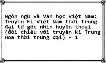 Ngôn ngữ và Văn học Việt Nam: Truyền kì Việt Nam thời trung đại từ góc nhìn huyền thoại (đối chiếu với truyền kì Trung Hoa thời trung đại) - 1