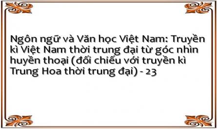 Ngôn ngữ và Văn học Việt Nam: Truyền kì Việt Nam thời trung đại từ góc nhìn huyền thoại (đối chiếu với truyền kì Trung Hoa thời trung đại) - 23
