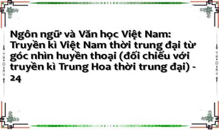 Ngôn ngữ và Văn học Việt Nam: Truyền kì Việt Nam thời trung đại từ góc nhìn huyền thoại (đối chiếu với truyền kì Trung Hoa thời trung đại) - 24