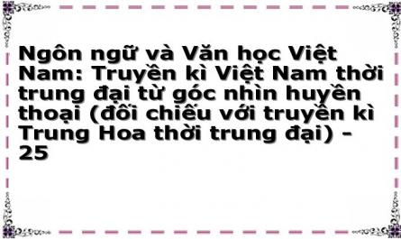Ngôn ngữ và Văn học Việt Nam: Truyền kì Việt Nam thời trung đại từ góc nhìn huyền thoại (đối chiếu với truyền kì Trung Hoa thời trung đại) - 25