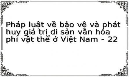 Pháp luật về bảo vệ và phát huy giá trị di sản văn hóa phi vật thể ở Việt Nam - 22