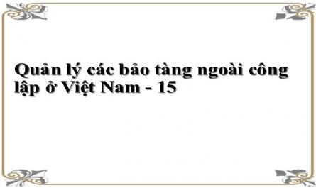 Định Hướng Phát Triển Bảo Tàng Ngoài Công Lập Ở Việt Nam