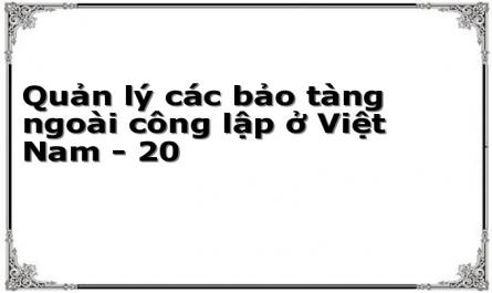 Quản lý các bảo tàng ngoài công lập ở Việt Nam - 20