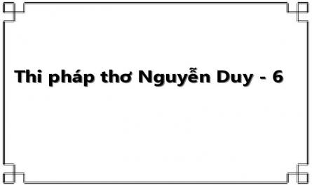 Thi pháp thơ Nguyễn Duy - 6