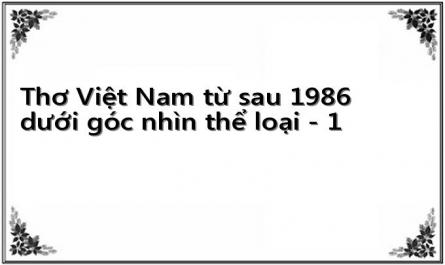 Thơ Việt Nam từ sau 1986 dưới góc nhìn thể loại - 1