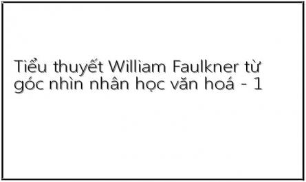 Tiểu thuyết William Faulkner từ góc nhìn nhân học văn hoá - 1