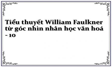 Tiểu thuyết William Faulkner từ góc nhìn nhân học văn hoá - 10