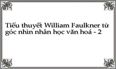 Tiểu thuyết William Faulkner từ góc nhìn nhân học văn hoá - 2