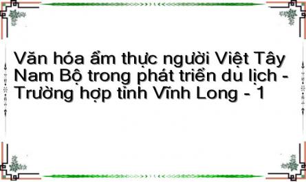 Văn hóa ẩm thực người Việt Tây Nam Bộ trong phát triển du lịch - Trường hợp tỉnh Vĩnh Long - 1