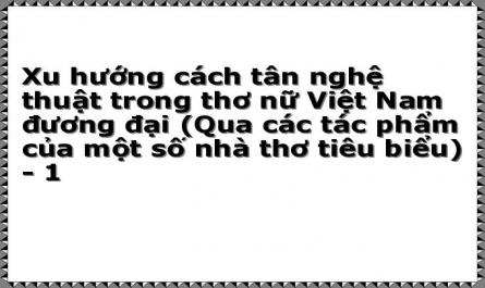 Xu hướng cách tân nghệ thuật trong thơ nữ Việt Nam đương đại (Qua các tác phẩm của một số nhà thơ tiêu biểu) - 1