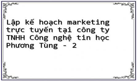 Lập kế hoạch marketing trực tuyến tại công ty TNHH Công nghệ tin học Phương Tùng - 2
