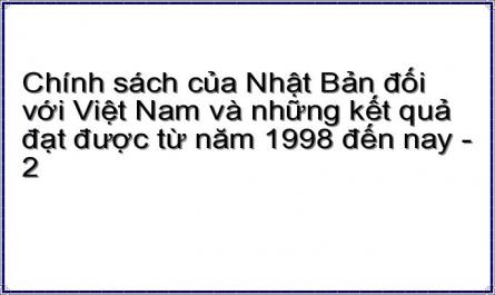 Chính sách của Nhật Bản đối với Việt Nam và những kết quả đạt được từ năm 1998 đến nay - 2