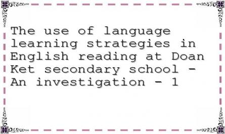 The use of language learning strategies in English reading at Doan Ket secondary school - An investigation - 1