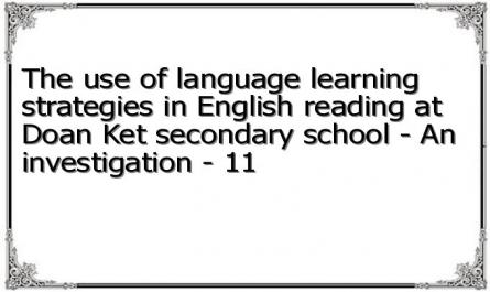 The use of language learning strategies in English reading at Doan Ket secondary school - An investigation - 11
