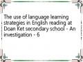 The use of language learning strategies in English reading at Doan Ket secondary school - An investigation - 6