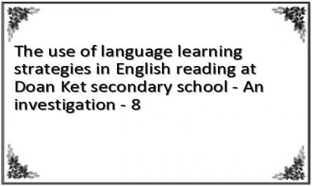 The use of language learning strategies in English reading at Doan Ket secondary school - An investigation - 8