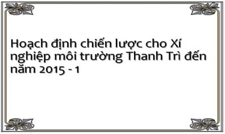 Hoạch định chiến lược cho Xí nghiệp môi trường Thanh Trì đến năm 2015 - 1