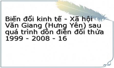 Biến đổi kinh tế - Xã hội Văn Giang (Hưng Yên) sau quá trình dồn điền đổi thửa 1999 - 2008 - 16