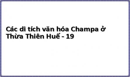 Các di tích văn hóa Champa ở Thừa Thiên Huế - 19