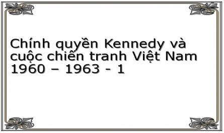 Chính quyền Kennedy và cuộc chiến tranh Việt Nam 1960 – 1963 - 1