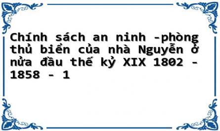 Chính sách an ninh ­phòng thủ biển của nhà Nguyễn ở nửa đầu thế kỷ XIX 1802 - 1858 - 1